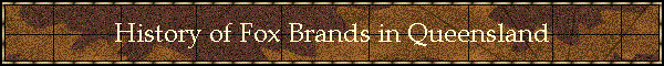 History of Fox Brands in Queensland
