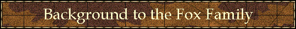 Background to the Fox Family